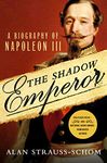 The Shadow Emperor: A Biography of Napoleon III