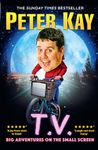 T.V.: Big Adventures on the Small Screen – Dive into the humour of comedian and bestselling author of The Sound of Laughter Peter Kay with his 2023 autobiography