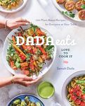 Dada Eats Love to Cook It : 100 Plant-Based Recipes for Everyone at Your Table: 100 Plant-Based Recipes for Everyone at Your Table An Anti-Inflammatory Cookbook