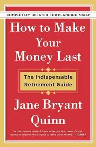 How to Make Your Money Last - Completely Updated for Planning Today: The Indispensable Retirement Guide