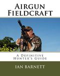 Airgun Fieldcraft: A Definitive Hunter's Guide