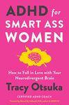 ADHD for Smart Ass Women: How to Fall in Love with Your Neurodivergent Brain – A Coach's Mental Health Guide with Proven Strategies