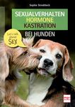 Sexualverhalten - Hormone - Kastration bei Hunden: Let´s talk about sex (German Edition)