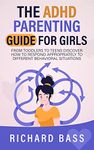 The ADHD Parenting Guide for Girls: From Toddlers to Teens Discover How to Respond Appropriately to Different Behavioral Situations (Successful Parenting)