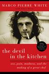 The Devil in the Kitchen: Sex, Pain, Madness, and the Making of a Great Chef