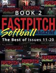 Fastpitch Softball Magazine Book 2-The Best Of Issues 11-20: Volume 2 (The Best Of The Fastpitch Magazine)