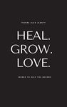 Heal. Grow. Love: Words to Help You Become