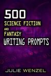 500 Science Fiction and Fantasy Writing Prompts