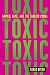 Toxic: Women, Fame, and the Tabloid 2000s