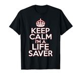 Life Saver Keep Calm Funny Life Saver Gift T-Shirt