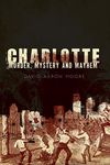 Charlotte: Murder, Mystery and Mayhem (Murder & Mayhem)