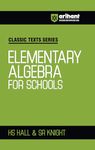 Arihant Classic Texts Series for All Engineering Entrances Aspirants | Elementary Algebra for Schools- HS Hall & SR Knight | For Exam Exam 2025-26