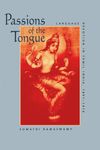 Passions of the Tongue: Language Devotion in Tamil India by Sumathi Ramaswamy