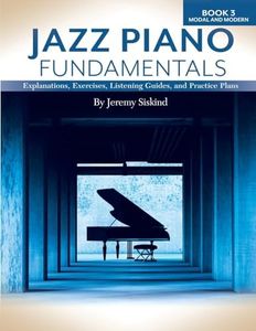 Jazz Piano Fundamentals (Book 3: Modal and Modern): Exercises, Explanations, Listening Guides and Practice Plans