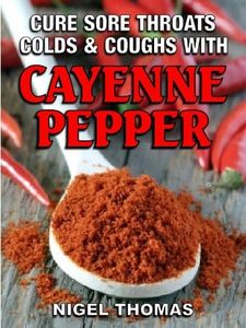 Cure Sore Throats, Colds and Coughs with Cayenne Pepper