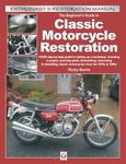 The Beginner's Guide to Classic Motorcycle Restoration: Your Step-by-Step Guide to Setting Up a Workshop, Choosing a Project, Dismantling, Sourcing Parts, Renovating & Rebuilding Classic Motorcyles from the 1970s & 1980s