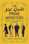 The Not Quite Prime Ministers: Leaders of the Opposition 1783–2020