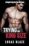 Trying His King Size: A Straight To