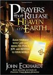 Prayers That Release Heaven On Earth: Align Yourself with God and Bring His Peace, Joy, and Revival to Your World