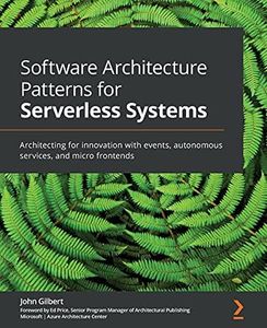 Software Architecture Patterns for Serverless Systems: Architecting for innovation with events, autonomous services, and micro frontends