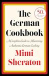 The German Cookbook: A Complete Guide to Mastering Authentic German Cooking