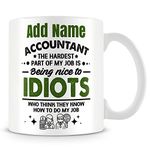 Funny Accountant Mug Personalised Gift - Accountant: The Hardest Part of My Job is Being Nice to Idiots Who Think They Know How to Do My Job