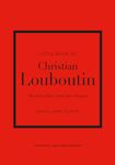 Little Book of Christian Louboutin: The Story of the Iconic Shoe Designer: 10 (Little Books of Fashion)