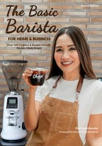 The Basic Barista For Home & Business: Over 500 Creative & Budget Friendly Recipes Made Simple
