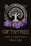 Gift from the Tree: Source of Elementra Book 1