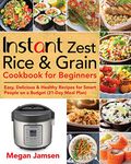 Instant Zest Rice & Grain Cookbook for Beginners