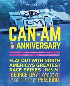 Can-Am 50th Anniversary: Flat Out with North America's Greatest Race Series 1966-74: Flat Out with North America's Greatest Race Series 1966-1974