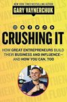 Crushing It!: How Great Entrepreneurs Build their Business and Influence and How You Can, Too