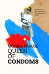 Monika Krause, Queen of Condoms: Memoir of a Sex Educator in Revolutionary Cuba