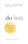 Do Less: A Revolutionary Approach t