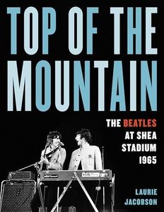 Top of the Mountain: The Beatles at Shea Stadium 1965