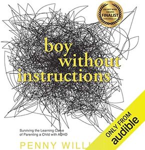 Boy Without Instructions: Surviving the Learning Curve of Parenting a Child with ADHD