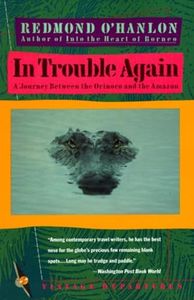 In Trouble Again: A Journey Between Orinoco and the Amazon: 0000