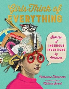 Girls Think of Everything: Stories of Ingenious Inventions by Women