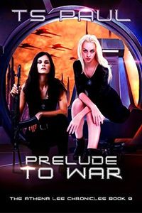 Prelude to War: A Space Opera Heroine Adventure (Athena Lee Chronicles Book 9)