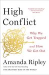 High Conflict: Why We Get Trapped and How We Get Out