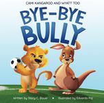 Bye-Bye Bully: A Story about Finding Your Voice, Courage, Kindness and Empathy