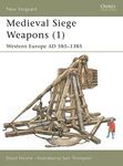 Medieval Siege Weapons (1): Western Europe AD 585–1385