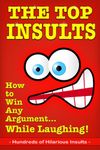 The Top Insults: How to Win Any Argument…While Laughing!