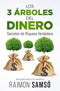 LOS 3 ÁRBOLES DEL DINERO: Secretos de Riqueza Verdadera (Libertad Financiera)