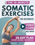 Somatic Exercises for Beginners: The Gentle Revolution to Stress Relief, Weight Loss, and Emotional Balance in Just 10 Minutes per Day