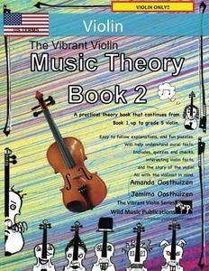 The Vibrant Violin Music Theory Book 2 - US Terms: A music theory book especially for violinists with easy to follow explanations, puzzles, and more. All you need to know for Grades 3-5 Violin.