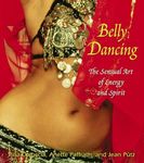 Belly Dancing: The Sensual Art of Energy and Spirit