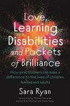 Love, Learning Disabilities and Pockets of Brilliance: How Practitioners Can Make a Difference to the Lives of Children, Families and Adults