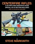 Centerfire Rifles: A Buyer's and Shooter's Guide: Special AR-15 Section Included (Survival Guns)