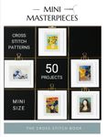 Mini Masterpieces - The cross stitch book: 50 mini cross stitch patterns